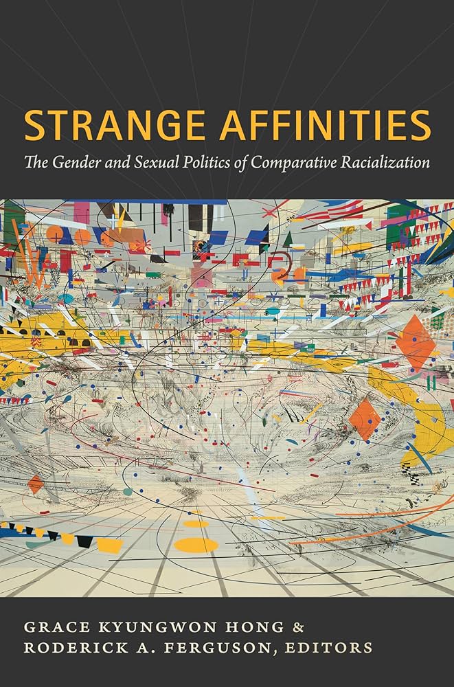 Strange Affinities: The Gender and Sexual Politics of